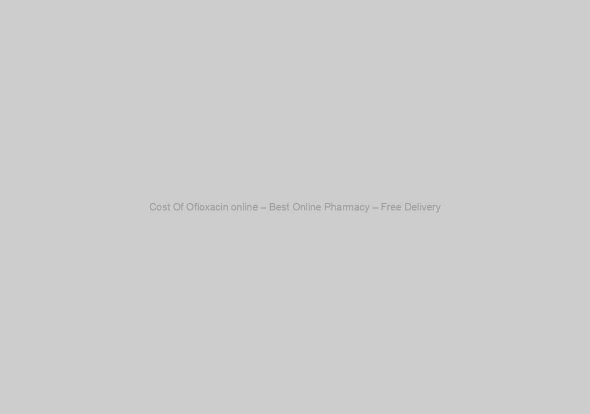 Cost Of Ofloxacin online – Best Online Pharmacy – Free Delivery